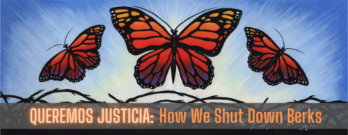 A digitally created image of three Monarch butterflies flying out over barbed wire with a sky blue background with a what appears to be a sunrise. The words Queremos Justicia: How We Shut Down Berks appears in orange below.
